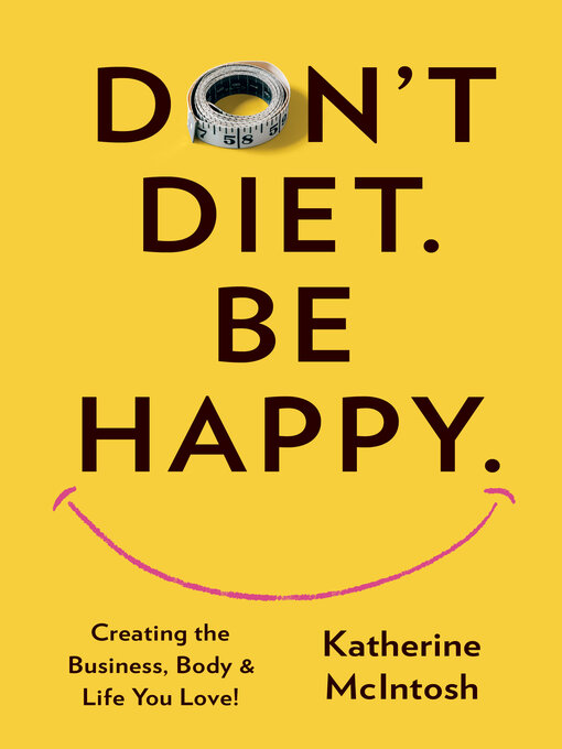 Title details for Don't Diet. Be Happy. by Katherine McIntosh - Available